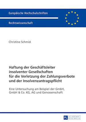 Haftung Der Geschaeftsleiter Insolventer Gesellschaften Fuer Die Verletzung Der Zahlungsverbote Und Der Insolvenzantragspflicht