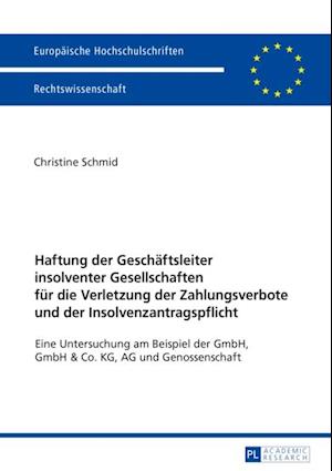 Haftung der Geschaeftsleiter insolventer Gesellschaften fuer die Verletzung der Zahlungsverbote und der Insolvenzantragspflicht