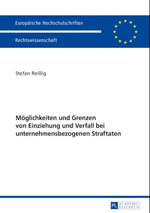 Moeglichkeiten und Grenzen von Einziehung und Verfall bei unternehmensbezogenen Straftaten