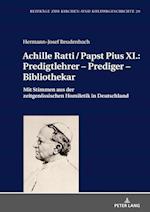 Achille Ratti / Papst Pius XI.: Predigtlehrer - Prediger - Bibliothekar