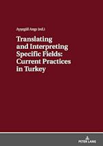 Translating and Interpreting Specific Fields: Current Practices in Turkey
