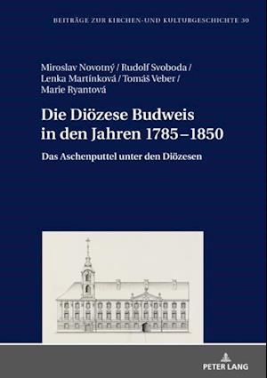 Die Dioezese Budweis in den Jahren 1785–1850