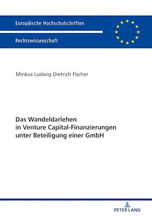 Das Wandeldarlehen in Venture Capital-Finanzierungen Unter Beteiligung Einer Gmbh