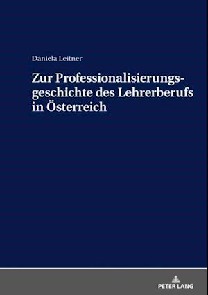 Zur Professionalisierungsgeschichte des Lehrerberufs in Oesterreich