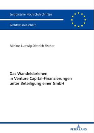 Das Wandeldarlehen in Venture Capital-Finanzierungen unter Beteiligung einer GmbH