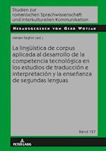 La Linguistica de Corpus Aplicada Al Desarrollo de la Competencia Tecnologica En Los Estudios de Traduccion E Interpretacion Y La Ensenanza de Segundas Lenguas