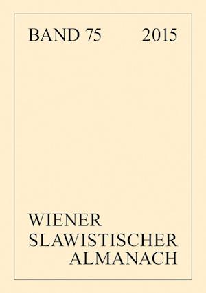Wiener Slawistischer Almanach Band 75/2015; Slavistische Linguistik 2013. Referate des XXXIX. Konstanzer Slavistischen Arbeitstreffens in Hamburg, 9.-13.September 2013