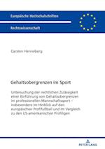 Gehaltsobergrenzen im Sport; Untersuchung der rechtlichen Zulässigkeit einer Einführung von Gehaltsobergrenzen im professionellen Mannschaftssport - insbesondere im Hinblick auf den europäischen Profifußball und im Vergleich zu den US-amerikanischen Profil