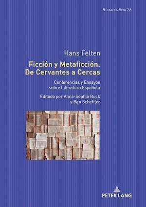 Ficción y Metaficción. De Cervantes a Cercas; Conferencias y Ensayos sobre Literatura Española. Editado por Anna-Sophia Buck y Ben Scheffler