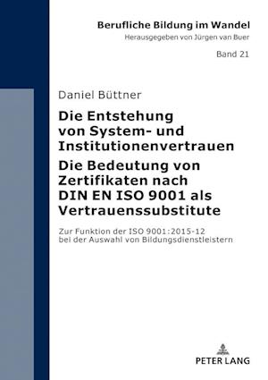 Die Entstehung von System- und Institutionenvertrauen - Die Bedeutung von Zertifikaten nach DIN EN ISO 9001 als Vertrauenssubstitute