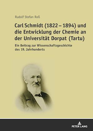 Carl Schmidt (1822 - 1894) Und Die Entwicklung Der Chemie an Der Universitaet Dorpat (Tartu)