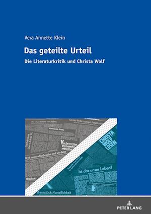 Das geteilte Urteil; Die Literaturkritik und Christa Wolf