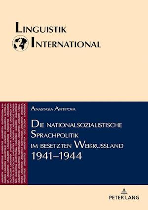 Die Nationalsozialistische Sprachpolitik Im Besetzten Weißrussland 1941-1944