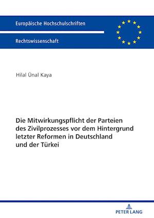 Die Mitwirkungspflicht der Parteien des Zivilprozesses vor dem Hintergrund letzter Reformen in Deutschland und der Tu¨rkei