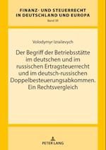 Der Begriff der Betriebsstaette im deutschen und im russischen Ertragsteuerrecht und im deutsch-russischen Doppelbesteuerungsabkommen. Ein Rechtsvergleich