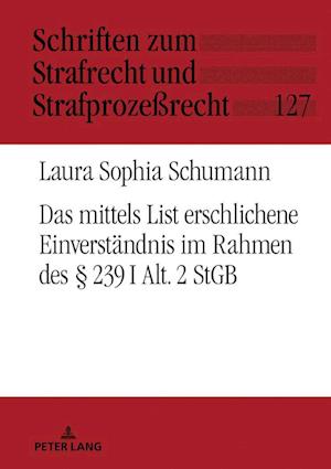 Das Mittels List Erschlichene Einverstaendnis Im Rahmen Des § 239 I Alt. 2 Stgb