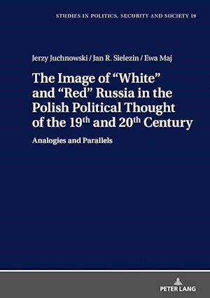 The Image of "White" and "Red" Russia in the Polish Political Thought of the 19th and 20th Century