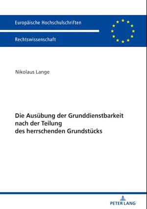 Die Ausuebung der Grunddienstbarkeit nach der Teilung des herrschenden Grundstuecks