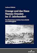 Orange und das Haus Nassau-Oranien im 17. Jahrhundert; Ein Fürstentum zwischen Souveränität und Abhängigkeit