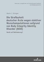 Die Strafbarkeit deutscher Aerzte wegen elektiver Wunschamputationen aufgrund von Body Integrity Identity Disorder (BIID)