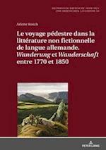 Le Voyage Pédestre Dans La Littérature Non Fictionnelle de Langue Allemande. « Wanderung » Et « Wanderschaft » Entre 1770 Et 1850