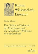 Der Orient in Diskursen Des Mittelalters Und Im «Willehalm» Wolframs Von Eschenbach