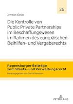 Die Kontrolle Von Public Private Partnerships Im Beschaffungswesen Im Rahmen Des Europaeischen Beihilfen- Und Vergaberechts