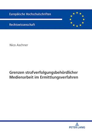 Grenzen Strafverfolgungsbehoerdlicher Medienarbeit Im Ermittlungsverfahren