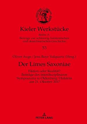Der Limes Saxoniae; Fiktion oder Realität? Beiträge des interdisziplinären Symposiums in Oldenburg/Holstein am 21. Oktober 2017