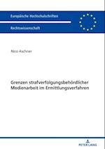 Grenzen strafverfolgungsbehoerdlicher Medienarbeit im Ermittlungsverfahren