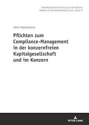 Pflichten Zum Compliance-Management in Der Konzernfreien Kapitalgesellschaft Und Im Konzern