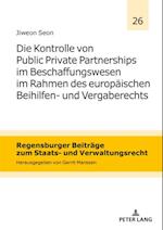 Die Kontrolle von Public Private Partnerships im Beschaffungswesen im Rahmen des europaeischen Beihilfen- und Vergaberechts