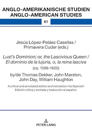 Lust's Dominion; or, the Lascivious Queen / El dominio de la lujuria, o, la reina lasciva (ca. 1598-1600), by/de Thomas Dekker, John Marston, John Day, William Haughton