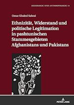 Ethnizitaet, Widerstand Und Politische Legitimation in Pashtunischen Stammesgebieten Afghanistans Und Pakistans