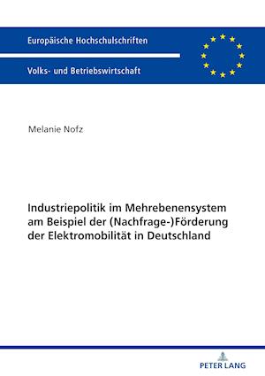 Industriepolitik Im Mehrebenensystem Am Beispiel Der (Nachfrage-)Foerderung Der Elektromobilitaet in Deutschland