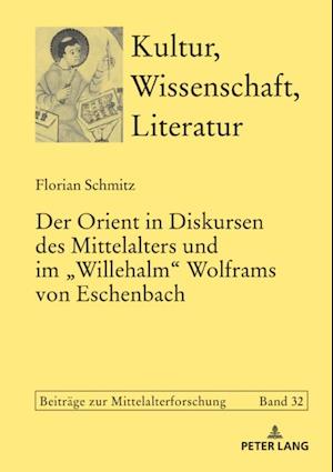 Der Orient in Diskursen des Mittelalters und im «Willehalm» Wolframs von Eschenbach