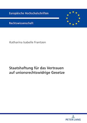 Staatshaftung Fuer Das Vertrauen Auf Unionsrechtswidrige Gesetze