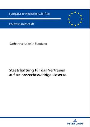 Staatshaftung fuer das Vertrauen auf unionsrechtswidrige Gesetze