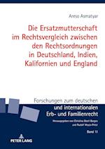 Die Ersatzmutterschaft Im Rechtsvergleich Zwischen Den Rechtsordnungen in Deutschland, Indien, Kalifornien Und England