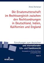 Die Ersatzmutterschaft im Rechtsvergleich zwischen den Rechtsordnungen in Deutschland, Indien, Kalifornien und England