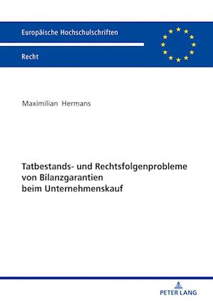 Tatbestands- Und Rechtsfolgenprobleme Von Bilanzgarantien Beim Unternehmenskauf