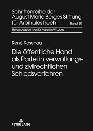 Die Oeffentliche Hand ALS Partei in Verwaltungs- Und Zivilrechtlichen Schiedsverfahren