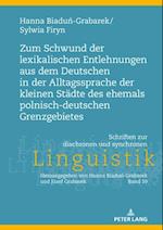 Zum Schwund der lexikalischen Entlehnungen aus dem Deutschen in der Alltagssprache der kleinen Staedte des ehemals polnisch-deutschen Grenzgebietes