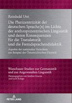 Die Plurizentrizitaet der deutschen Sprache(n) im Lichte der anthropozentrischen Linguistik und deren Konsequenzen fuer die Translatorik und die Fremdsprachendidaktik