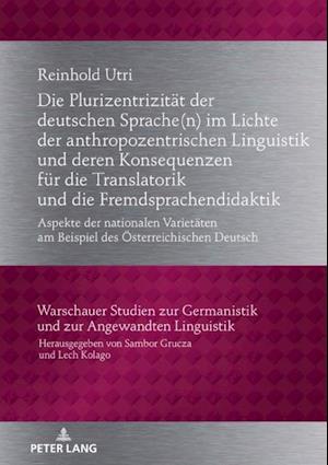 Die Plurizentrizitaet der deutschen Sprache(n) im Lichte der anthropozentrischen Linguistik und deren Konsequenzen fuer die Translatorik und die Fremdsprachendidaktik