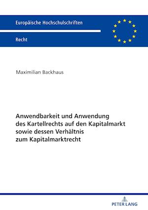 Anwendbarkeit Und Anwendung Des Kartellrechts Auf Den Kapitalmarkt Sowie Dessen Verhaeltnis Zum Kapitalmarktrecht