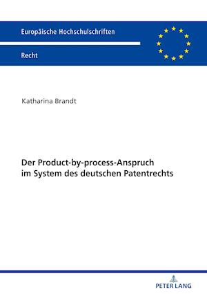 Der Product-By-Process-Anspruch Im System Des Deutschen Patentrechts