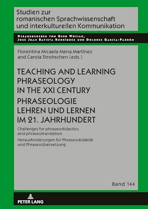 Teaching and Learning Phraseology in the XXI Century Phraseologie Lehren und Lernen im 21. Jahrhundert