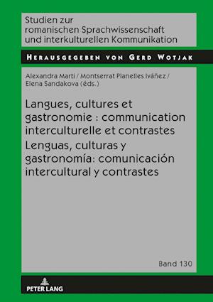 Langues, Cultures Et Gastronomie: Communication Interculturelle Et Contrastes / Lenguas, Culturas Y Gastronomía: Comunicación Intercultural Y Contrastes