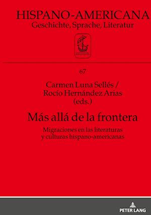 Mas alla de la frontera; Migraciones en las literaturas y culturas hispano-americanas